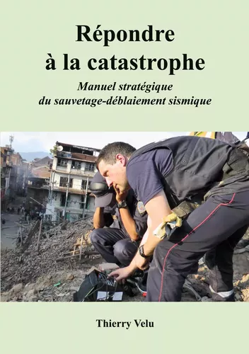 Couverture du livre « Répondre à la catastrophe – Manuel stratégique du sauvetage-déblaiement sismique »