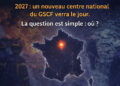 Centre national du GSCF : un projet stratégique en cours… la décision approche